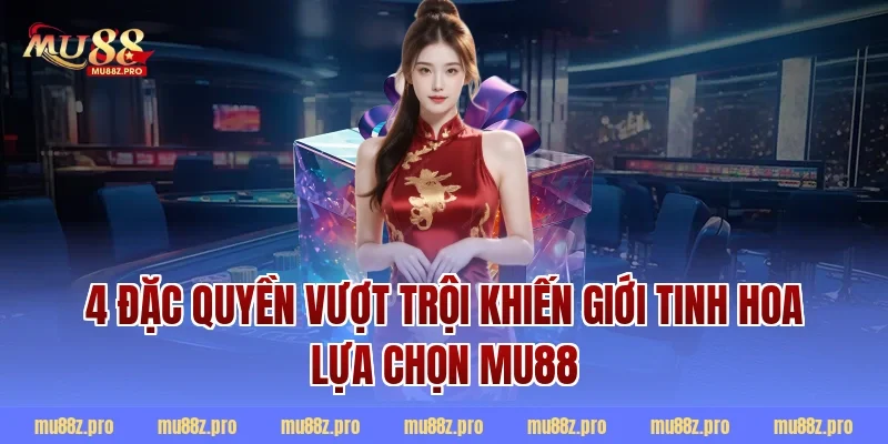 4 Đặc Quyền Vượt Trội Khiến Giới Tinh Hoa Lựa Chọn MU88