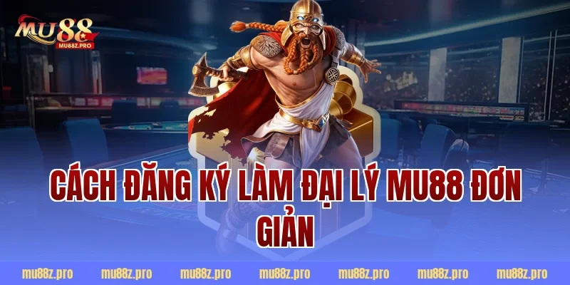 Cách đăng ký làm đại lý mu88 đơn giản