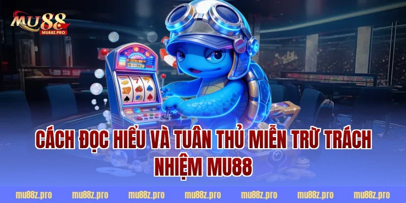 Cách đọc hiểu và tuân thủ miễn trừ trách nhiệm MU88
