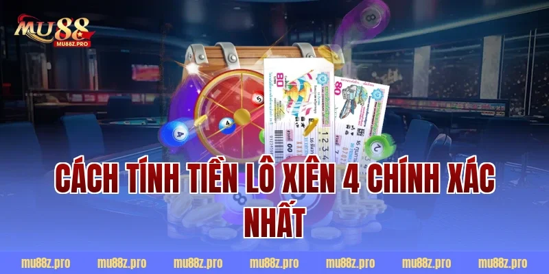 Cách tính tiền lô xiên 4 chính xác nhất