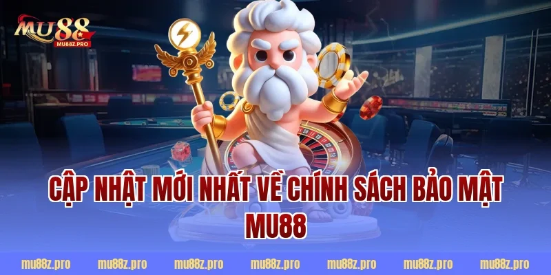 Cập nhật mới nhất về chính sách bảo mật mu88