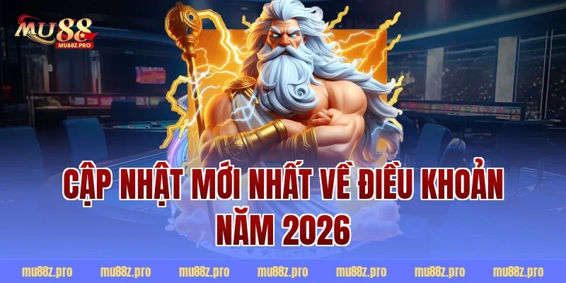 Cập nhật mới nhất về điều khoản năm 2026