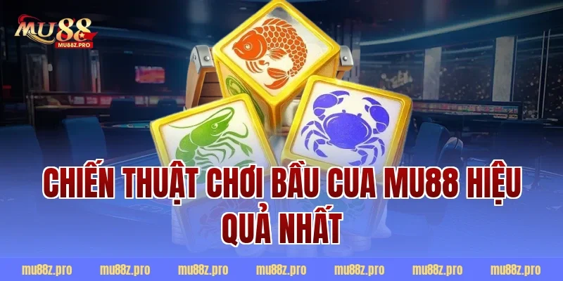 Chiến thuật chơi bầu cua mu88 hiệu quả nhất