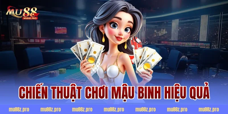 Chiến Thuật Chơi Mậu Binh Hiệu Quả