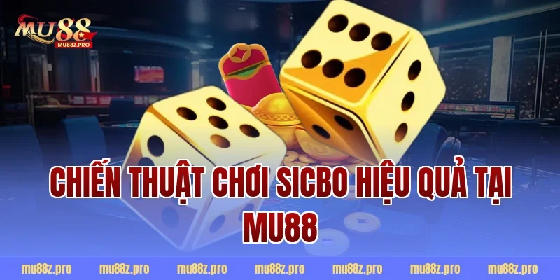 Chiến thuật chơi Sicbo hiệu quả tại MU88
