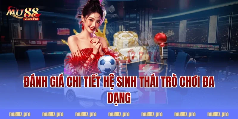Đánh giá chi tiết hệ sinh thái trò chơi đa dạng