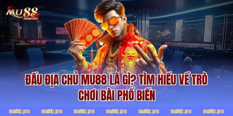 Đấu địa chủ Mu88 là gì? Tìm hiểu về trò chơi bài phổ biến