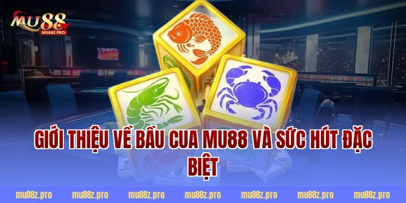 Giới thiệu về bầu cua mu88 và sức hút đặc biệt