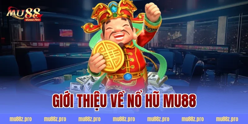 Giới thiệu về nổ hũ mu88