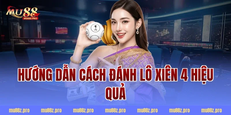 Hướng dẫn cách đánh lô xiên 4 hiệu quả