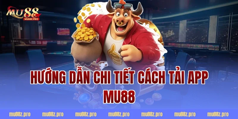 Hướng dẫn chi tiết cách tải app MU88
