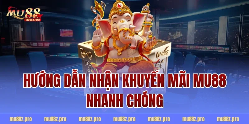 Hướng dẫn nhận khuyến mãi mu88 nhanh chóng