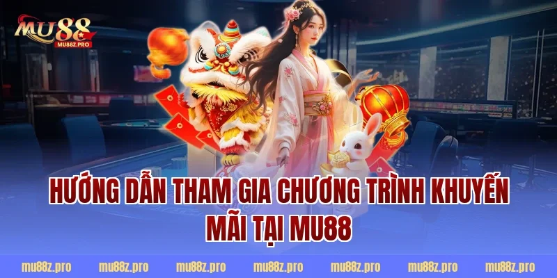 Hướng dẫn tham gia chương trình khuyến mãi tại MU88