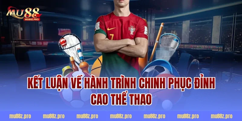 Kết Luận Về Hành Trình Chinh Phục Đỉnh Cao Thể Thao