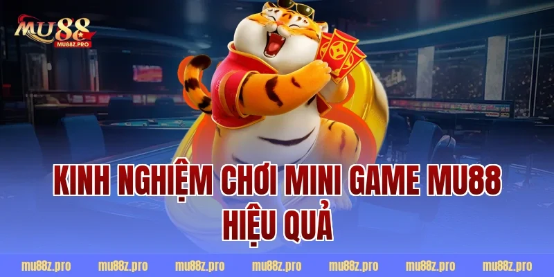 Kinh Nghiệm Chơi Mini Game MU88 Hiệu Quả