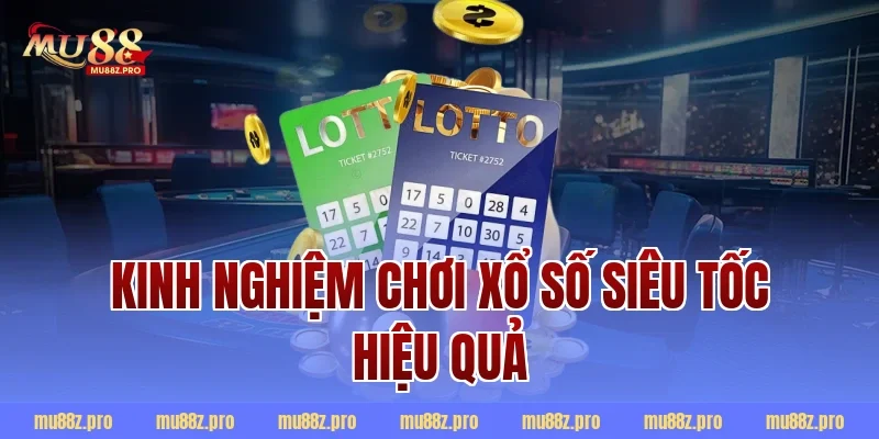 Kinh nghiệm chơi xổ số siêu tốc hiệu quả
