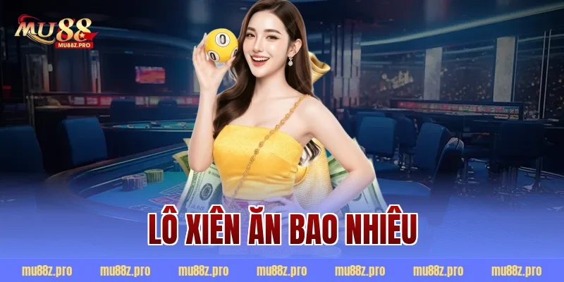 Lô xiên ăn bao nhiêu
