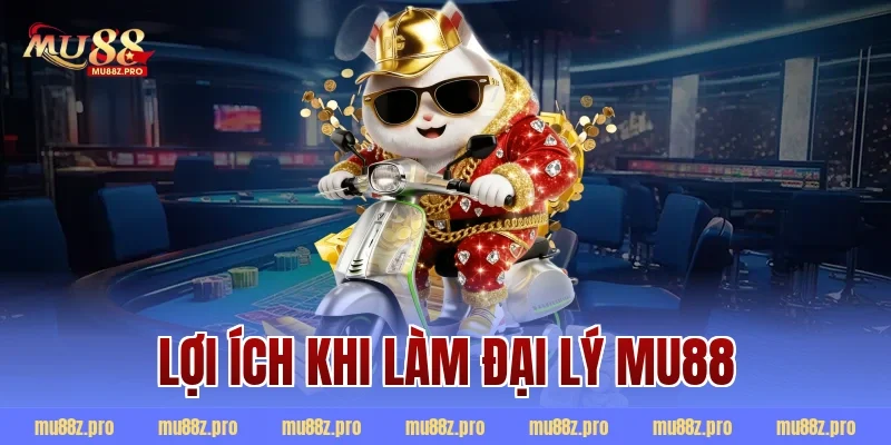 Lợi ích khi làm đại lý mu88