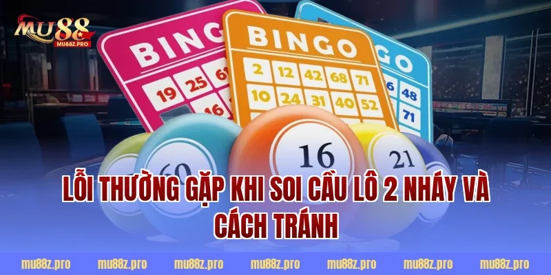 Lỗi thường gặp khi soi cầu lô 2 nháy và cách tránh