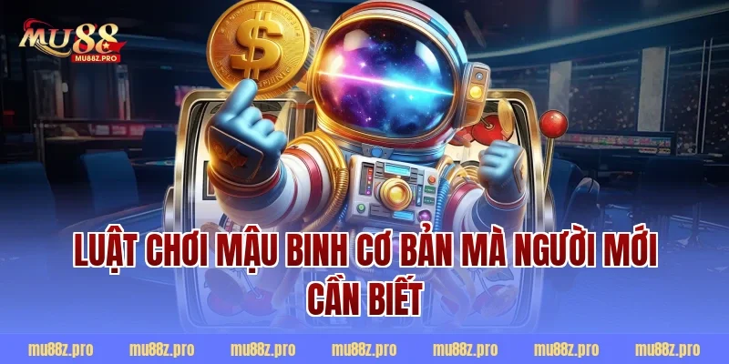 Luật Chơi Mậu Binh Cơ Bản Mà Người Mới Cần Biết