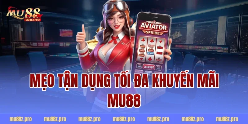 Mẹo tận dụng tối đa khuyến mãi mu88