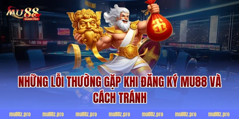 Những lỗi thường gặp khi đăng ký mu88 và cách tránh