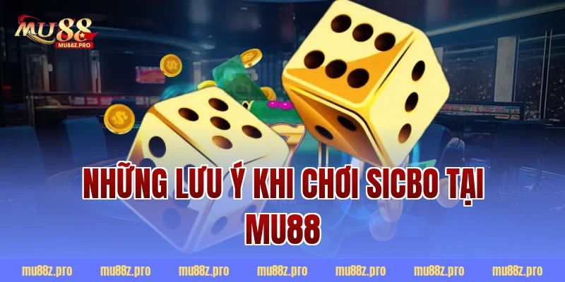 Những lưu ý khi chơi Sicbo tại MU88