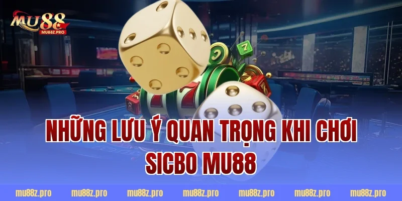 Những lưu ý quan trọng khi chơi sicbo mu88