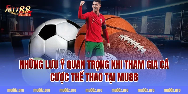 Những lưu ý quan trọng khi tham gia cá cược thể thao tại MU88