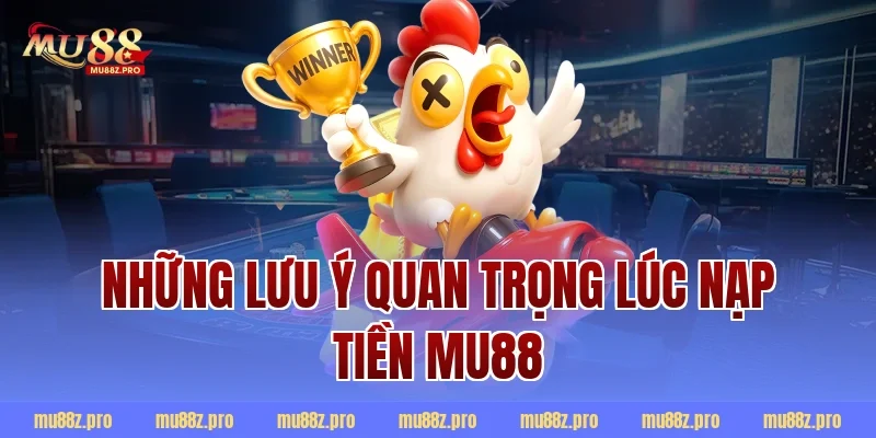 Những lưu ý quan trọng lúc nạp tiền mu88