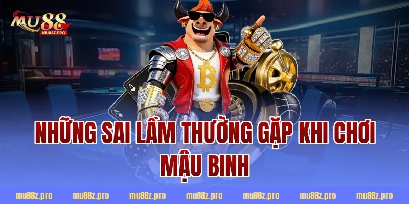 Những Sai Lầm Thường Gặp Khi Chơi Mậu Binh