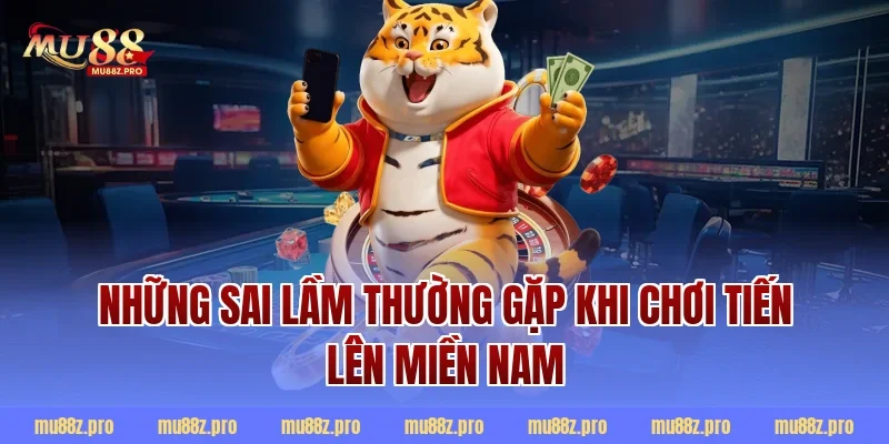 Những sai lầm thường gặp khi chơi Tiến lên miền Nam