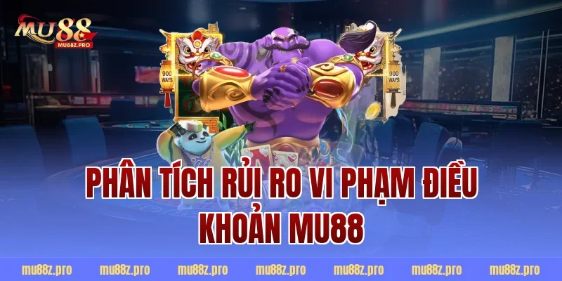 Phân tích rủi ro vi phạm điều khoản mu88