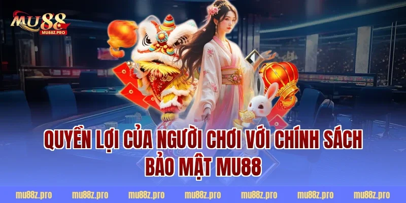 Quyền lợi của người chơi với chính sách bảo mật mu88
