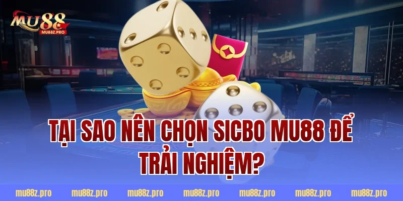 Tại sao nên chọn sicbo mu88 để trải nghiệm?