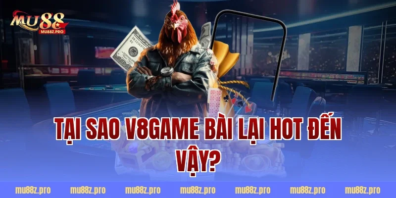 Tại sao v8game bài lại hot đến vậy?
