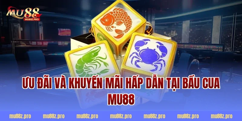 Ưu đãi và khuyến mãi hấp dẫn tại bầu cua mu88